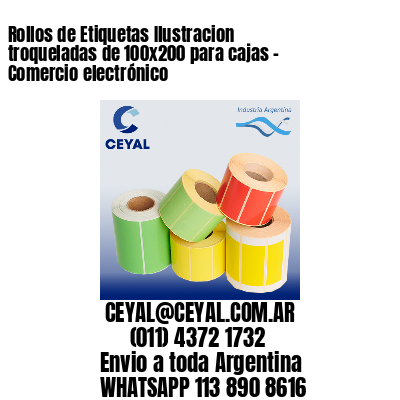 Rollos de Etiquetas Ilustracion troqueladas de 100×200 para cajas – Comercio electrónico