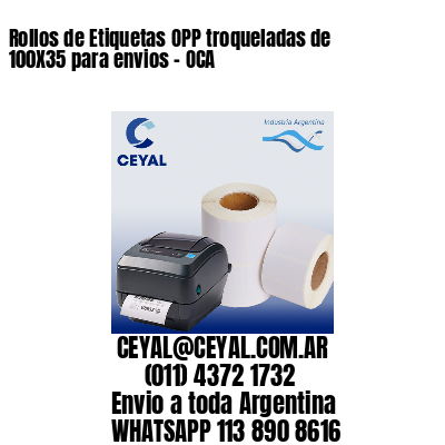 Rollos de Etiquetas OPP troqueladas de 100X35 para envios – OCA