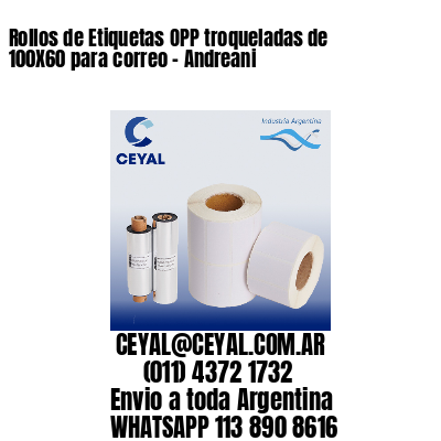 Rollos de Etiquetas OPP troqueladas de 100X60 para correo – Andreani