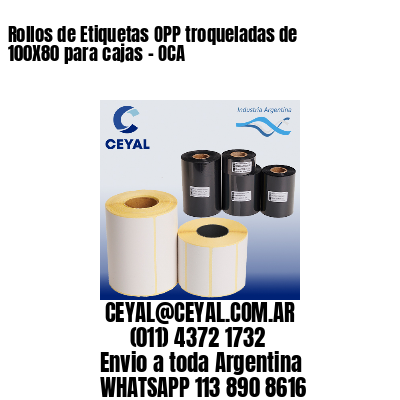 Rollos de Etiquetas OPP troqueladas de 100X80 para cajas – OCA