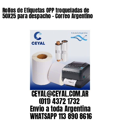 Rollos de Etiquetas OPP troqueladas de 50X25 para despacho – Correo Argentino