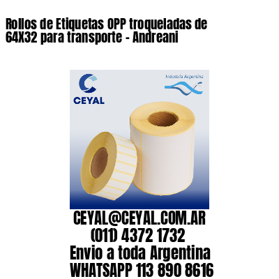 Rollos de Etiquetas OPP troqueladas de 64X32 para transporte – Andreani
