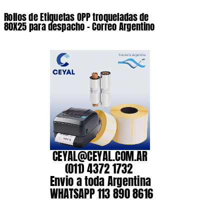 Rollos de Etiquetas OPP troqueladas de 80X25 para despacho – Correo Argentino