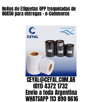 Rollos de Etiquetas OPP troqueladas de 80X50 para entregas – e-Commerce