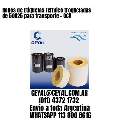 Rollos de Etiquetas termico troqueladas de 50X25 para transporte – OCA