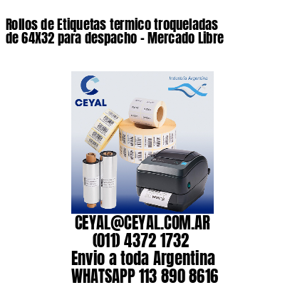 Rollos de Etiquetas termico troqueladas de 64X32 para despacho – Mercado Libre