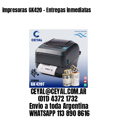 impresoras GK420 – Entregas inmediatas