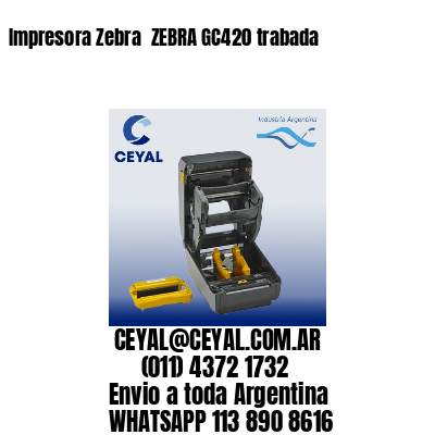 Impresora Zebra  ZEBRA GC420 trabada