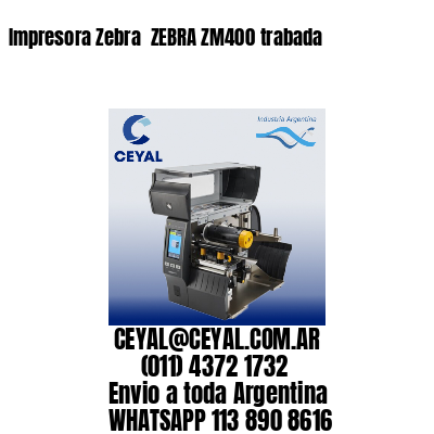 Impresora Zebra  ZEBRA ZM400 trabada