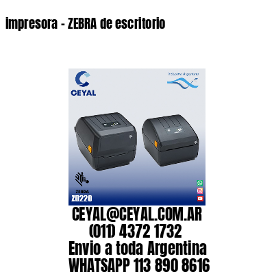 impresora – ZEBRA de escritorio