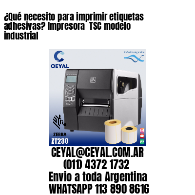 ¿Qué necesito para imprimir etiquetas adhesivas? Impresora  TSC modelo industrial