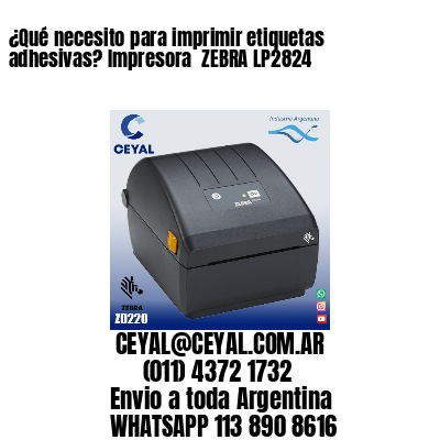 ¿Qué necesito para imprimir etiquetas adhesivas? Impresora  ZEBRA LP2824