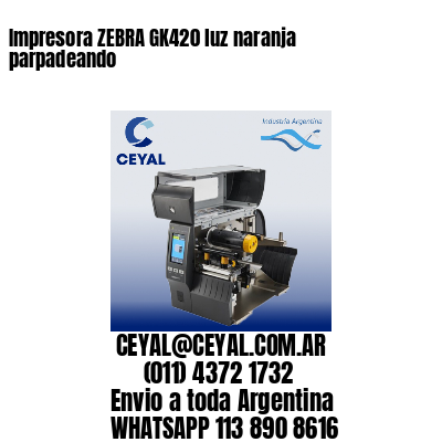 Impresora ZEBRA GK420 luz naranja parpadeando