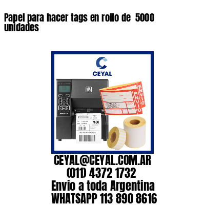 Papel para hacer tags en rollo de  5000 unidades