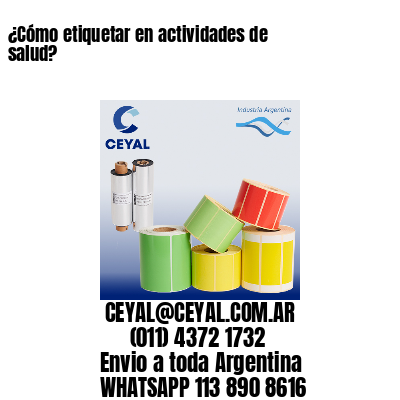¿Cómo etiquetar en actividades de salud?