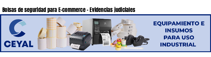 Bolsas de seguridad para E-commerce - Evidencias judiciales