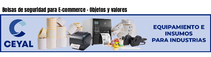 Bolsas de seguridad para E-commerce - Objetos y valores
