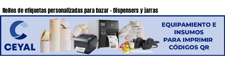 Rollos de etiquetas personalizadas para bazar - Dispensers y jarras
