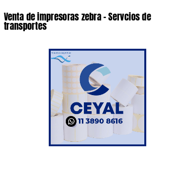 Venta de impresoras zebra - Servcios de transportes