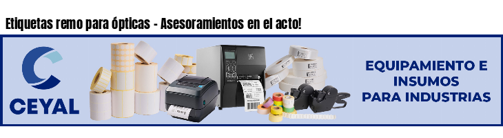 Etiquetas remo para ópticas - Asesoramientos en el acto!