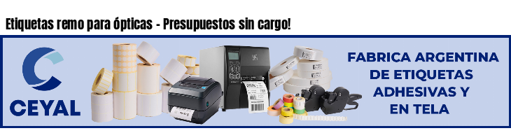 Etiquetas remo para ópticas - Presupuestos sin cargo!