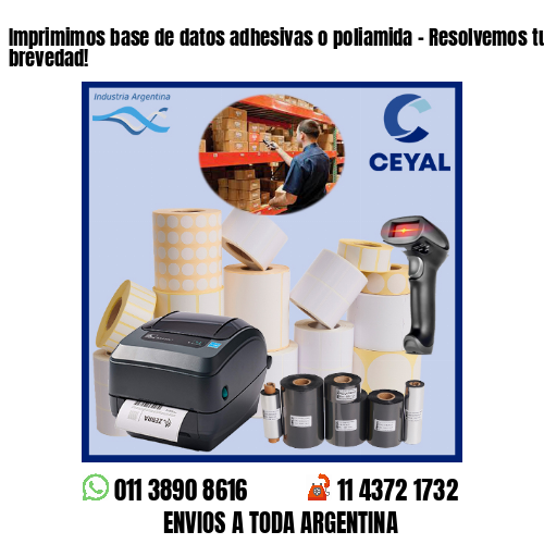 Imprimimos base de datos adhesivas o poliamida – Resolvemos tu pedido a la brevedad!