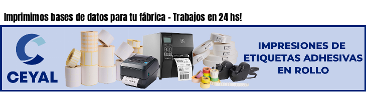 Imprimimos bases de datos para tu fábrica - Trabajos en 24 hs!