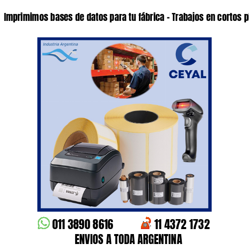 Imprimimos bases de datos para tu fábrica – Trabajos en cortos plazos!