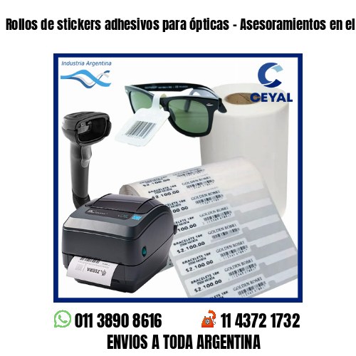 Rollos de stickers adhesivos para ópticas – Asesoramientos en el acto!