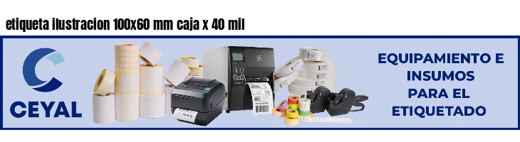 etiqueta ilustracion 100x60 mm caja x 40 mil