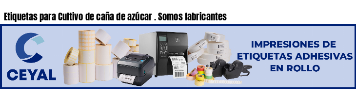 Etiquetas para Cultivo de caña de azúcar . Somos fabricantes