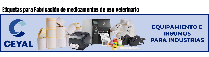 Etiquetas para Fabricación de medicamentos de uso veterinario