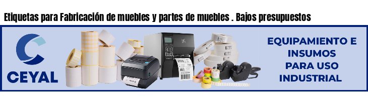 Etiquetas para Fabricación de muebles y partes de muebles . Bajos presupuestos