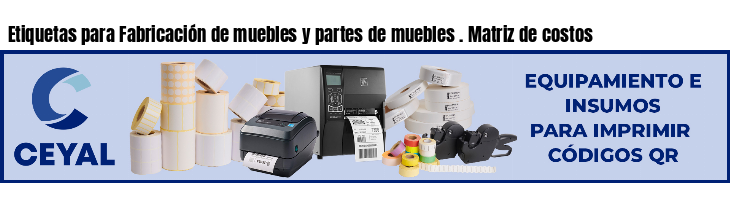 Etiquetas para Fabricación de muebles y partes de muebles . Matriz de costos