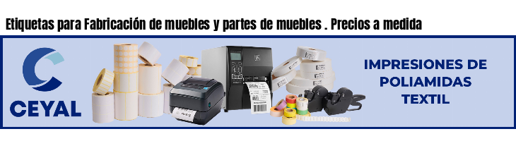 Etiquetas para Fabricación de muebles y partes de muebles . Precios a medida