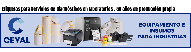 Etiquetas para Servicios de diagnósticos en laboratorios . 50 años de producción propia