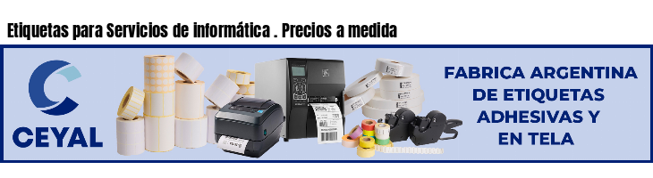 Etiquetas para Servicios de informática . Precios a medida