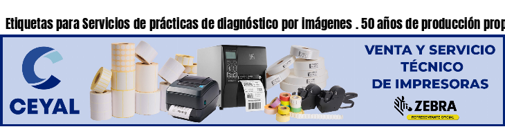 Etiquetas para Servicios de prácticas de diagnóstico por imágenes . 50 años de producción propia