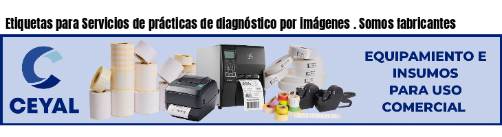 Etiquetas para Servicios de prácticas de diagnóstico por imágenes . Somos fabricantes