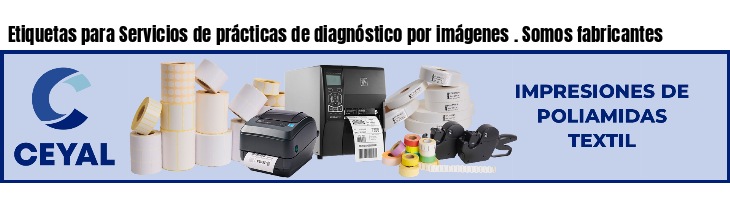 Etiquetas para Servicios de prácticas de diagnóstico por imágenes . Somos fabricantes