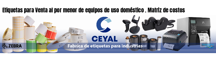 Etiquetas para Venta al por menor de equipos de uso doméstico . Matriz de costos