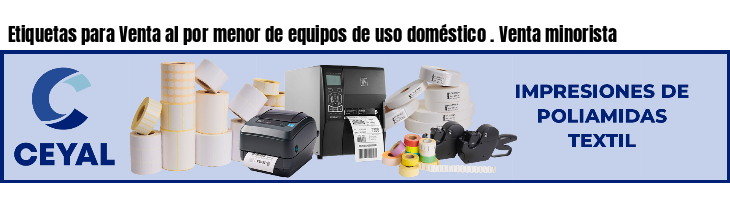Etiquetas para Venta al por menor de equipos de uso doméstico . Venta minorista