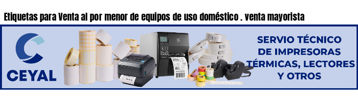 Etiquetas para Venta al por menor de equipos de uso doméstico . venta mayorista