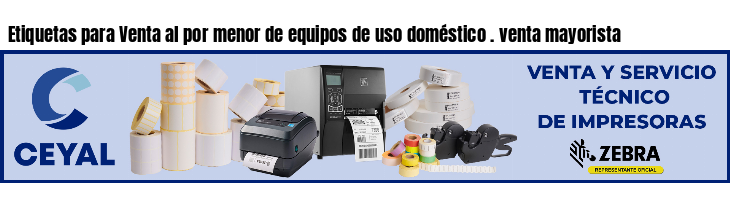 Etiquetas para Venta al por menor de equipos de uso doméstico . venta mayorista