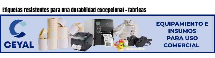 Etiquetas resistentes para una durabilidad excepcional - fabricas
