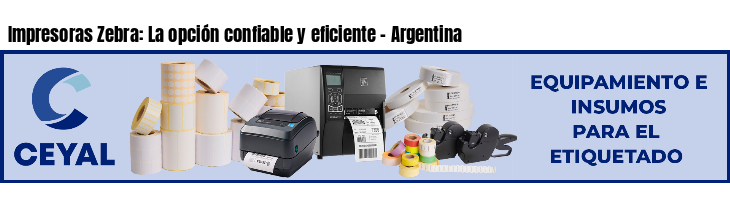 Impresoras Zebra: La opción confiable y eficiente - Argentina