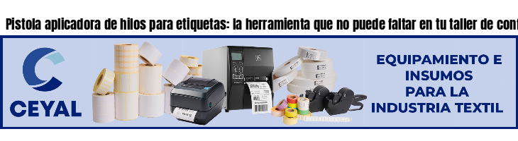 Pistola aplicadora de hilos para etiquetas: la herramienta que no puede faltar en tu taller de confección- Argentina