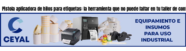 Pistola aplicadora de hilos para etiquetas: la herramienta que no puede faltar en tu taller de confección.