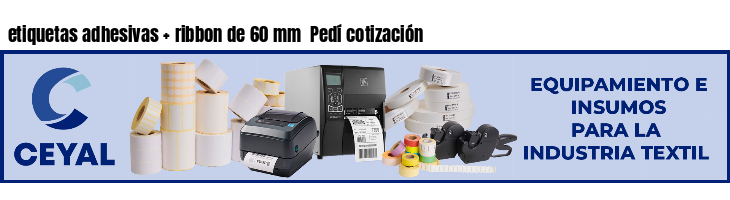 etiquetas adhesivas   ribbon de 60 mm  Pedí cotización