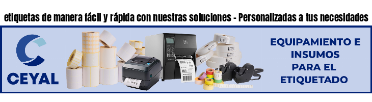 etiquetas de manera fácil y rápida con nuestras soluciones - Personalizadas a tus necesidades